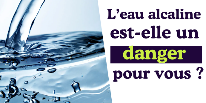 L'eau alcaline est-elle un danger pour vous ?