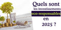 Quels sont les investissements éco-responsables en 2025 ?