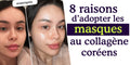 8 raisons pour adopter les masques au collagène coréens